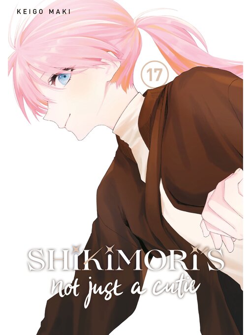 Title details for Shikimori's Not Just a Cutie, Volume 17 by Keigo Maki - Available